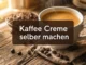 Kaffee Crème selber machen